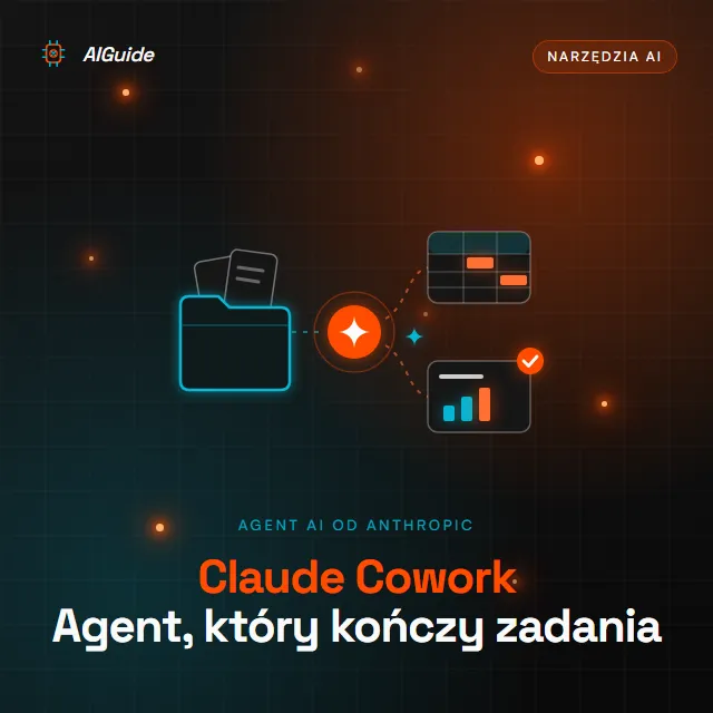 Claude Cowork - agent AI od Anthropic, który zamienia dokumenty z folderu w gotowe arkusze i prezentacje