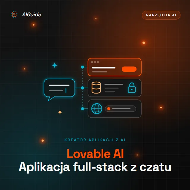 Lovable AI - platforma, w której AI buduje z opisu w czacie aplikację full-stack: interfejs, bazę danych z logowaniem i hosting