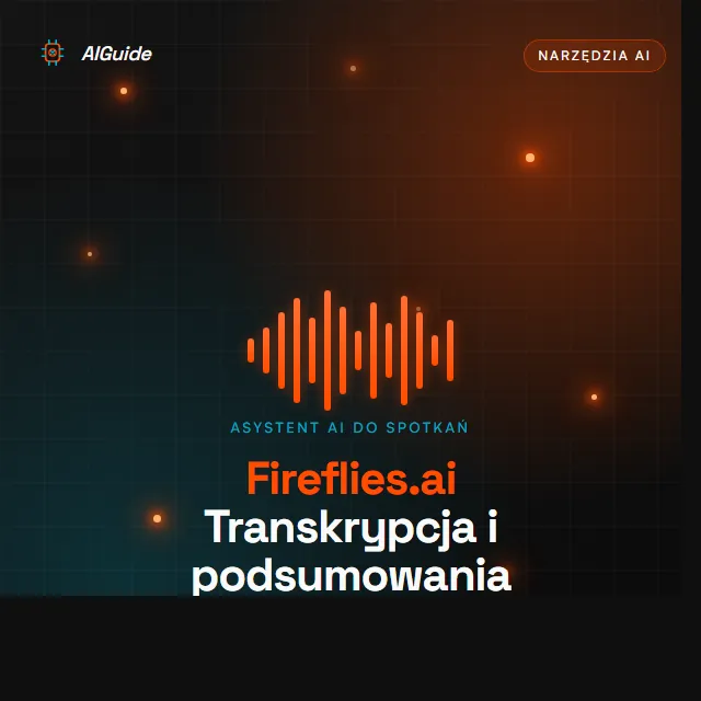 Fireflies.ai – asystent AI do transkrypcji i podsumowywania spotkań