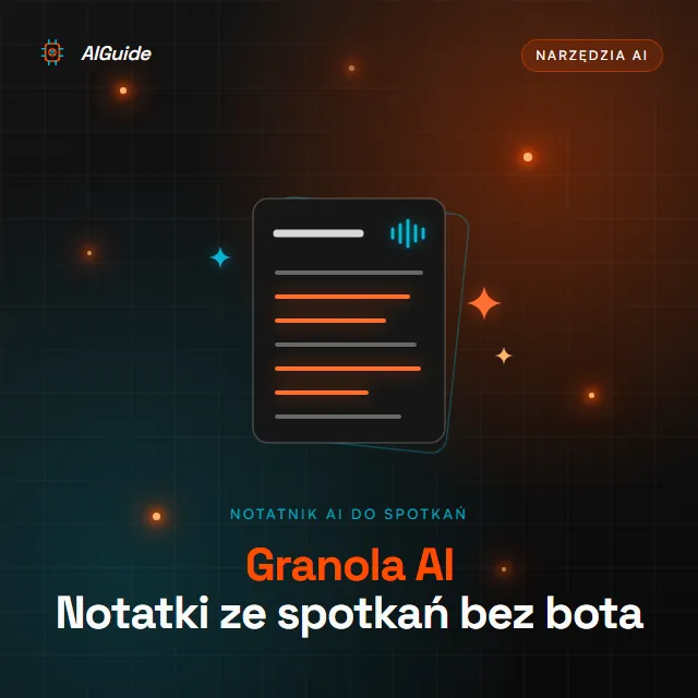 Granola AI - notatnik AI, który tworzy notatki ze spotkań bez bota